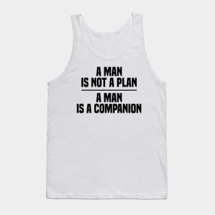 A Man Is Not A Plan A Man Is A Companion Tank Top